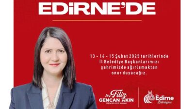 CHP’Lİ İL BELEDİYE BAŞKANLARI EDİRNE’DE BULUŞUYOR